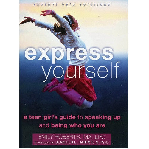 Express Yourself: A Teen Girl's Guide to Speaking Up and Being Who You Are