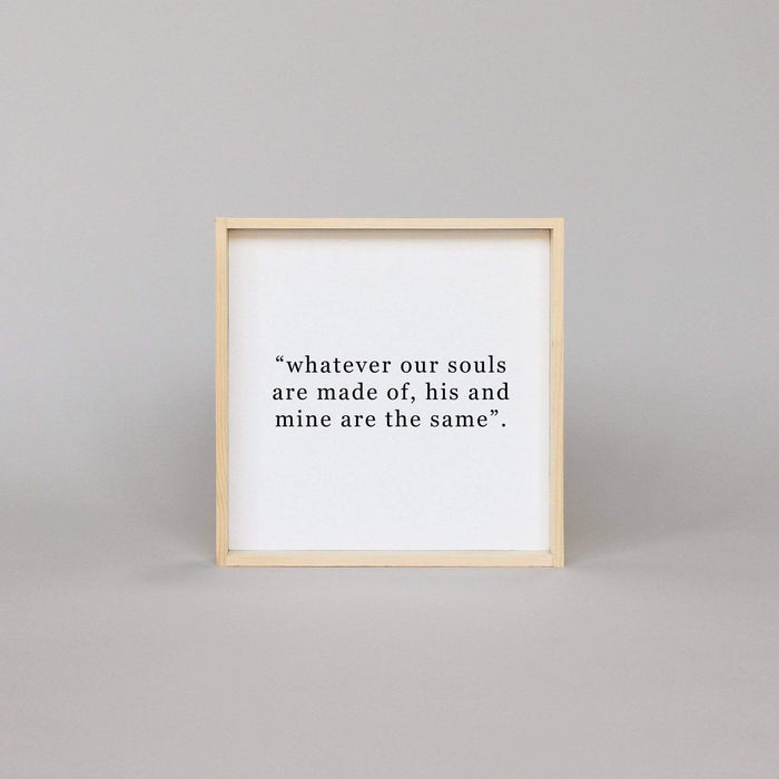 Whatever Our Souls Are Made Of His And Mine Are The Same