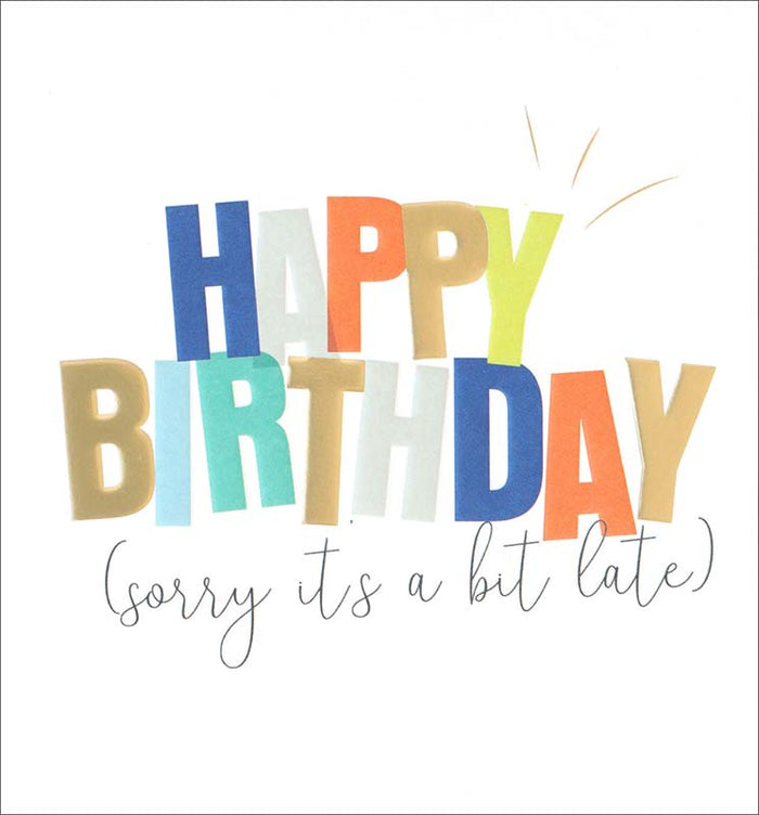 Caroline Gardner Happy Birthday (Sorry It's A Bit Late) Greetings Card