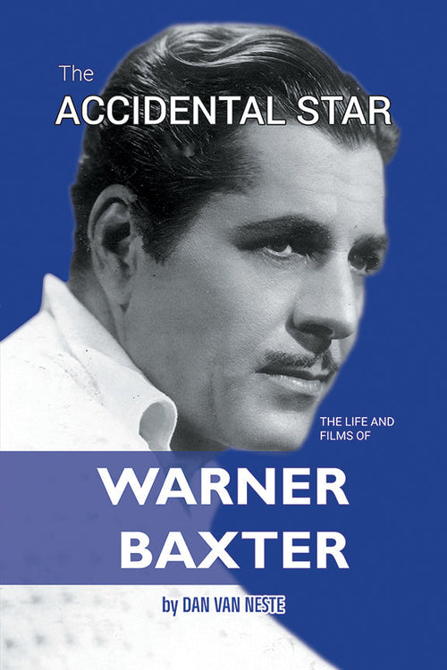 The Accidental Star – The Life and Films of Warner Baxter (paperback)