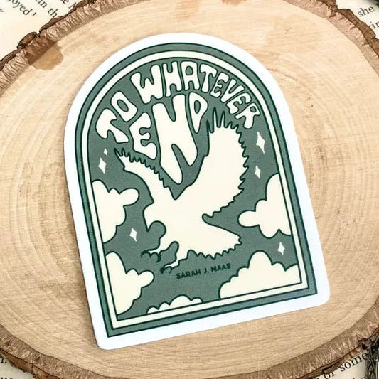 Throne of Glass Inspired: To Whatever End Sticker