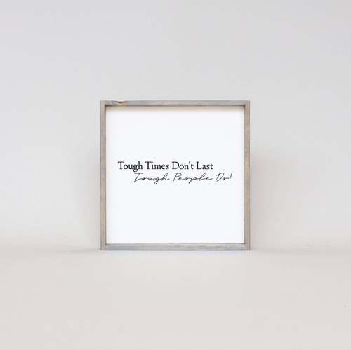 Tough Times Don't Last Tough People Do