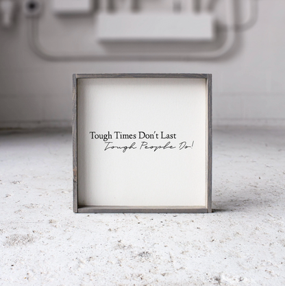Tough Times Don't Last Tough People Do