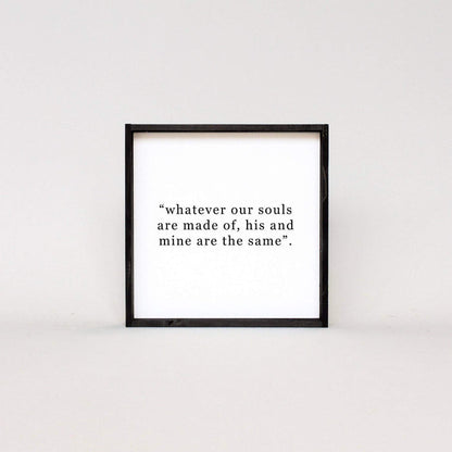 Whatever Our Souls Are Made Of His And Mine Are The Same