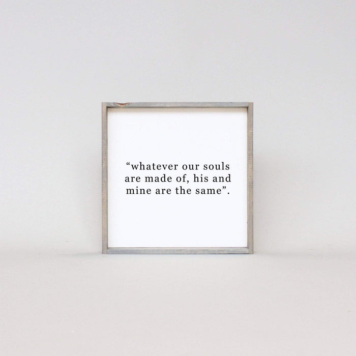 Whatever Our Souls Are Made Of His And Mine Are The Same