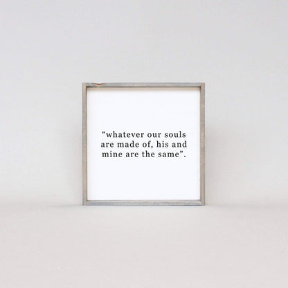Whatever Our Souls Are Made Of His And Mine Are The Same
