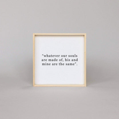 Whatever Our Souls Are Made Of His And Mine Are The Same