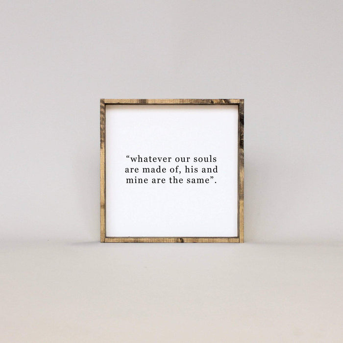 Whatever Our Souls Are Made Of His And Mine Are The Same