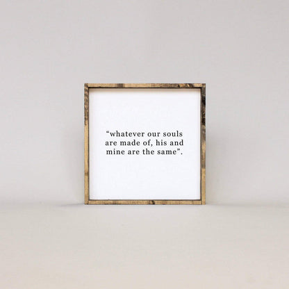 Whatever Our Souls Are Made Of His And Mine Are The Same